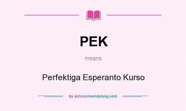 What does PEK mean? It stands for Perfektiga Esperanto Kurso