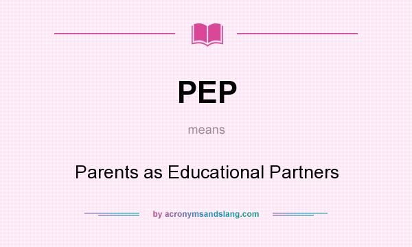 What does PEP mean? It stands for Parents as Educational Partners