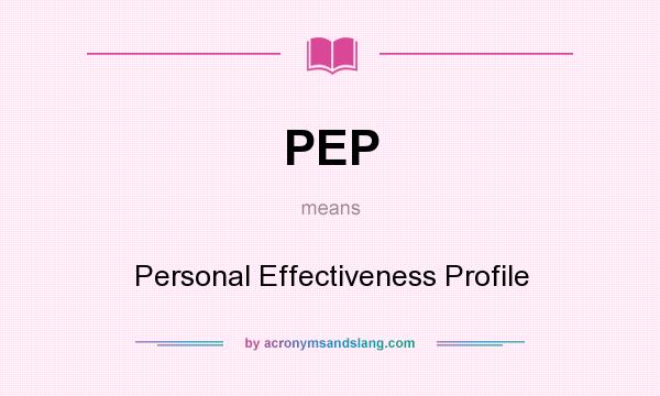 What does PEP mean? It stands for Personal Effectiveness Profile