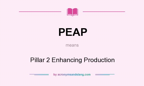 What does PEAP mean? It stands for Pillar 2 Enhancing Production