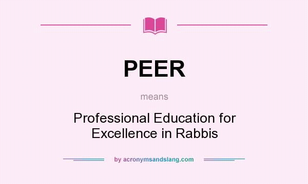 What does PEER mean? It stands for Professional Education for Excellence in Rabbis