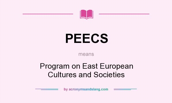 What does PEECS mean? It stands for Program on East European Cultures and Societies