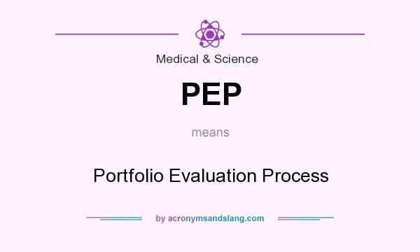 What does PEP mean? It stands for Portfolio Evaluation Process