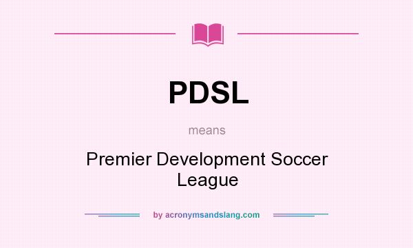 What does PDSL mean? It stands for Premier Development Soccer League