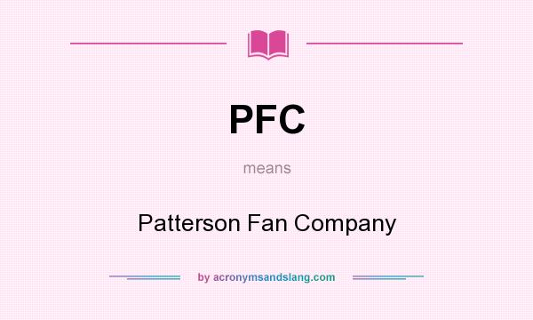 What does PFC mean? It stands for Patterson Fan Company