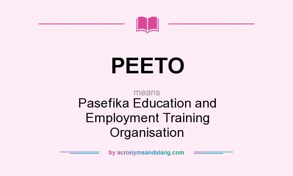 What does PEETO mean? It stands for Pasefika Education and Employment Training Organisation