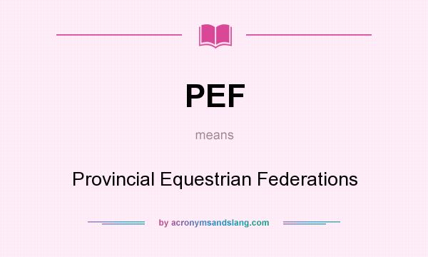 What does PEF mean? It stands for Provincial Equestrian Federations