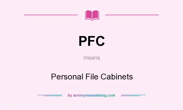 What does PFC mean? It stands for Personal File Cabinets