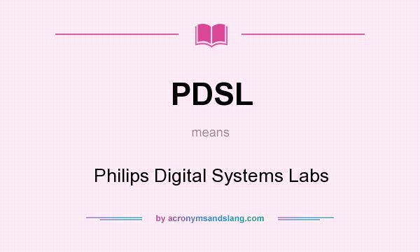 What does PDSL mean? It stands for Philips Digital Systems Labs