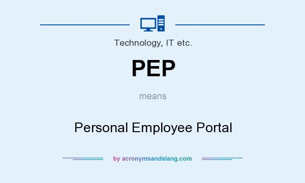 What does PEP mean? It stands for Personal Employee Portal