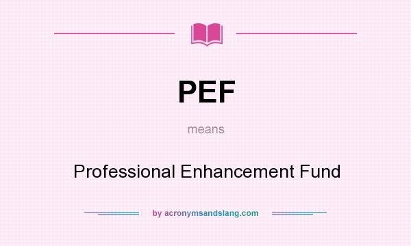 What does PEF mean? It stands for Professional Enhancement Fund