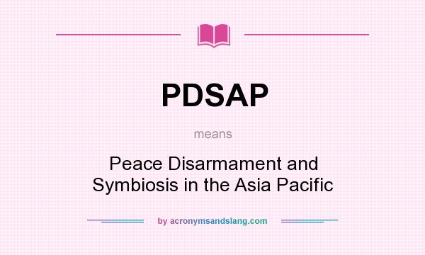 What does PDSAP mean? It stands for Peace Disarmament and Symbiosis in the Asia Pacific