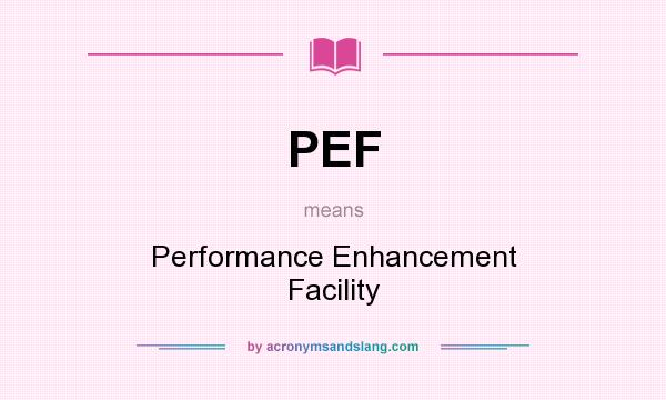 What does PEF mean? It stands for Performance Enhancement Facility