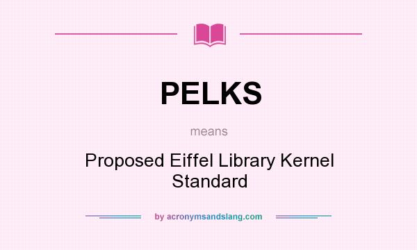 What does PELKS mean? It stands for Proposed Eiffel Library Kernel Standard