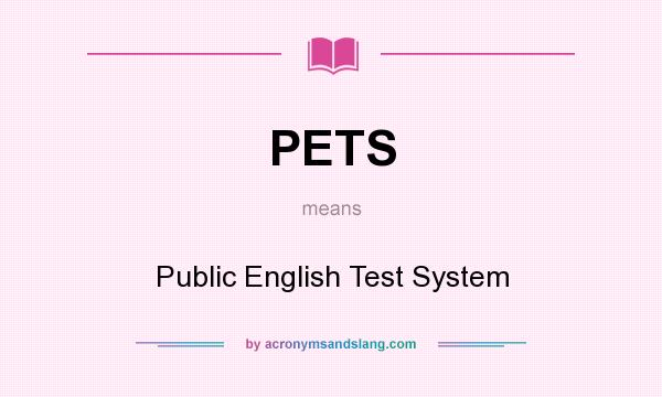 What does PETS mean? It stands for Public English Test System