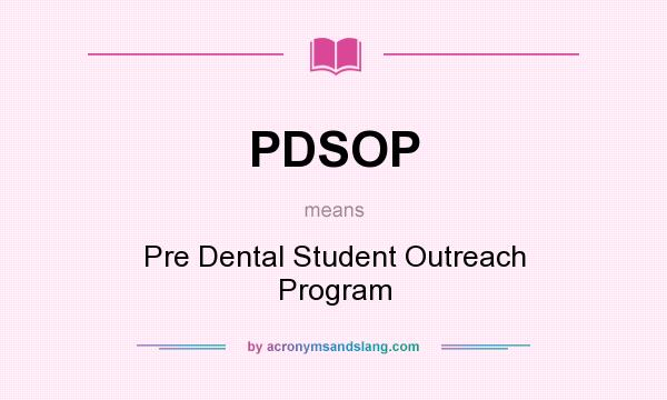 What does PDSOP mean? It stands for Pre Dental Student Outreach Program
