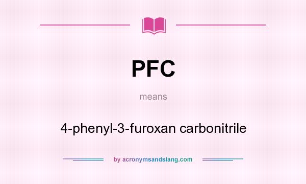 What does PFC mean? It stands for 4-phenyl-3-furoxan carbonitrile