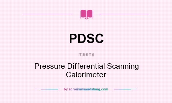 What does PDSC mean? It stands for Pressure Differential Scanning Calorimeter