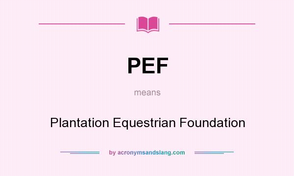 What does PEF mean? It stands for Plantation Equestrian Foundation