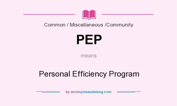 What does PEP mean? It stands for Personal Efficiency Program