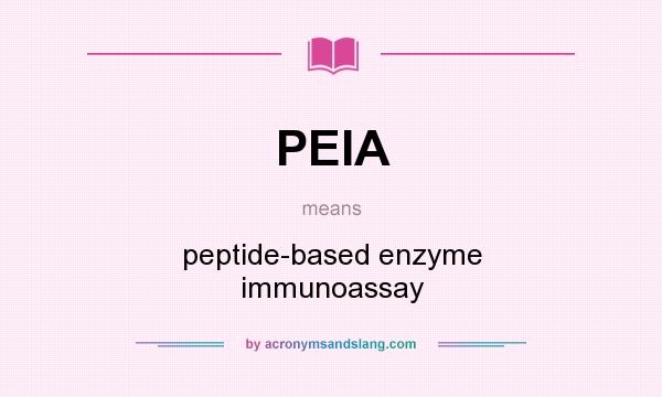 What does PEIA mean? It stands for peptide-based enzyme immunoassay