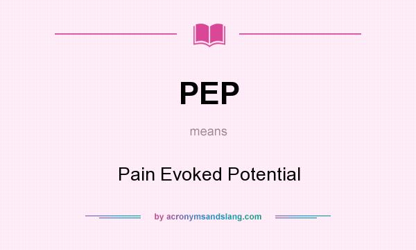 What does PEP mean? It stands for Pain Evoked Potential