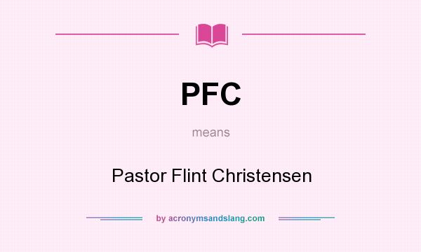 What does PFC mean? It stands for Pastor Flint Christensen