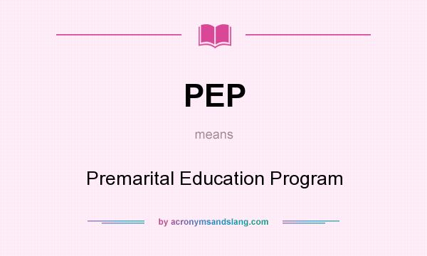 What does PEP mean? It stands for Premarital Education Program