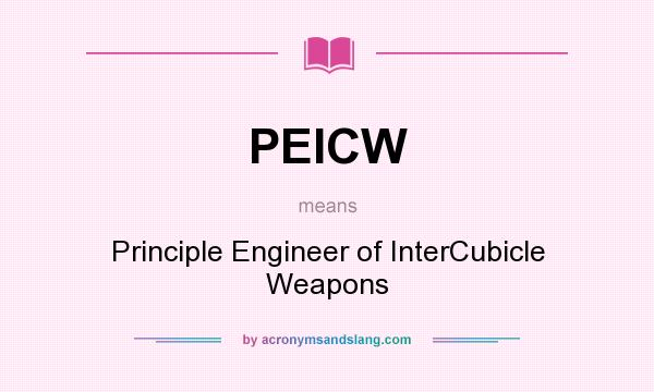 What does PEICW mean? It stands for Principle Engineer of InterCubicle Weapons
