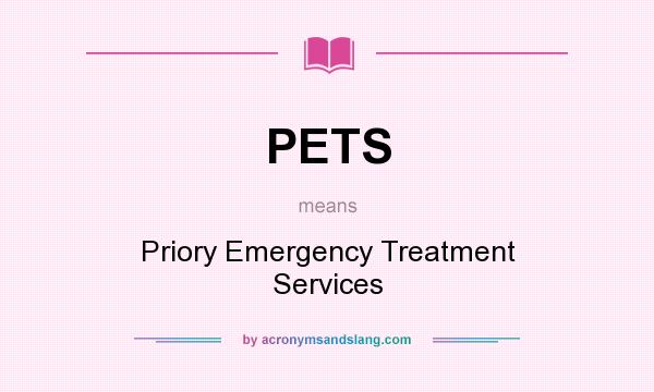 What does PETS mean? It stands for Priory Emergency Treatment Services