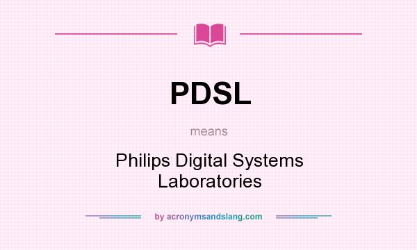What does PDSL mean? It stands for Philips Digital Systems Laboratories