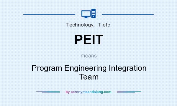 What does PEIT mean? It stands for Program Engineering Integration Team