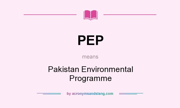 What does PEP mean? It stands for Pakistan Environmental Programme