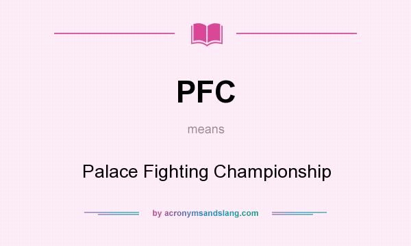 What does PFC mean? It stands for Palace Fighting Championship
