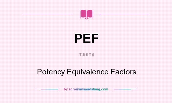 What does PEF mean? It stands for Potency Equivalence Factors