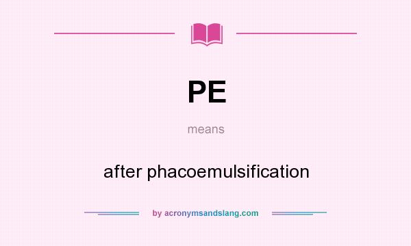 What does PE mean? It stands for after phacoemulsification