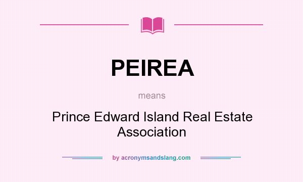 What does PEIREA mean? It stands for Prince Edward Island Real Estate Association