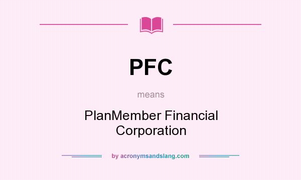 What does PFC mean? It stands for PlanMember Financial Corporation