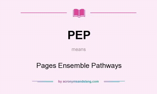 What does PEP mean? It stands for Pages Ensemble Pathways