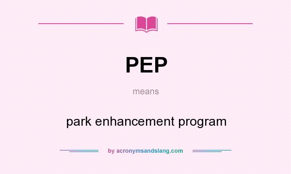 What does PEP mean? It stands for park enhancement program
