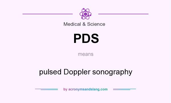 What does PDS mean? It stands for pulsed Doppler sonography