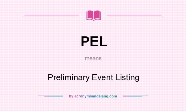 What does PEL mean? It stands for Preliminary Event Listing