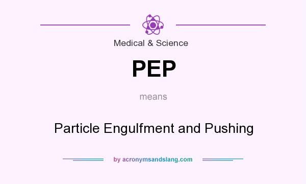 What does PEP mean? It stands for Particle Engulfment and Pushing