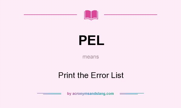 What does PEL mean? It stands for Print the Error List