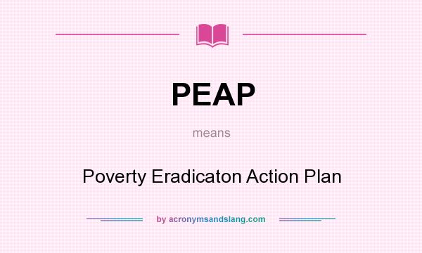 What does PEAP mean? It stands for Poverty Eradicaton Action Plan