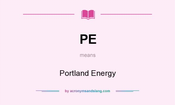 What does PE mean? It stands for Portland Energy