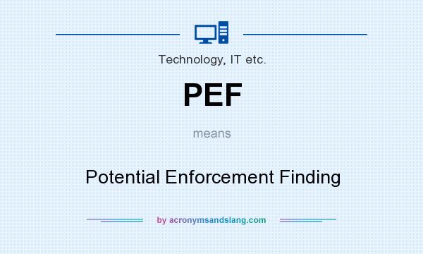 What does PEF mean? It stands for Potential Enforcement Finding