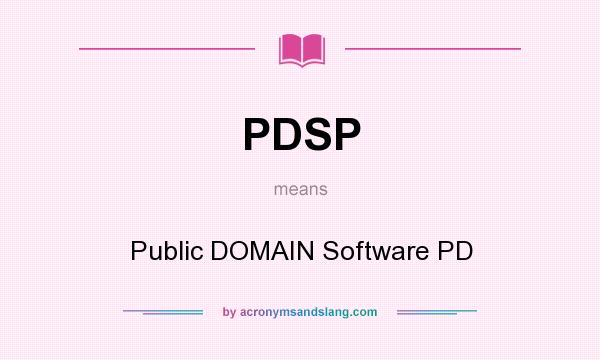 What does PDSP mean? It stands for Public DOMAIN Software PD