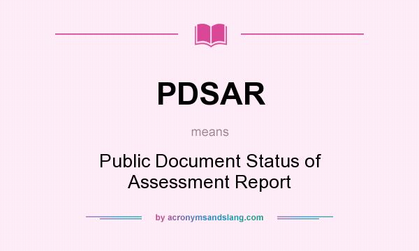 What does PDSAR mean? It stands for Public Document Status of Assessment Report