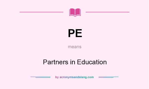 What does PE mean? It stands for Partners in Education